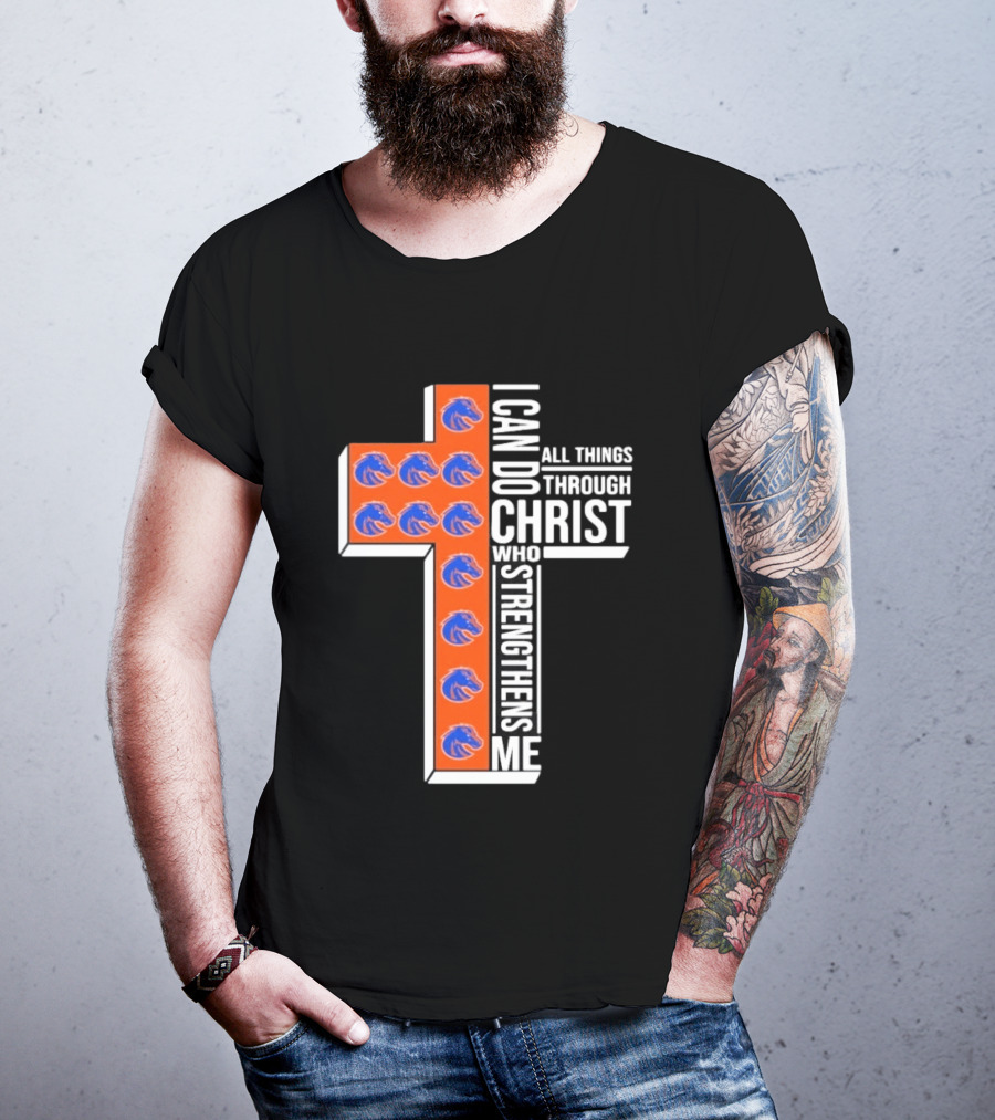 Boise State Broncos Cross I Can Do All Things Through Christ Who Strengthens Me T-Shirt