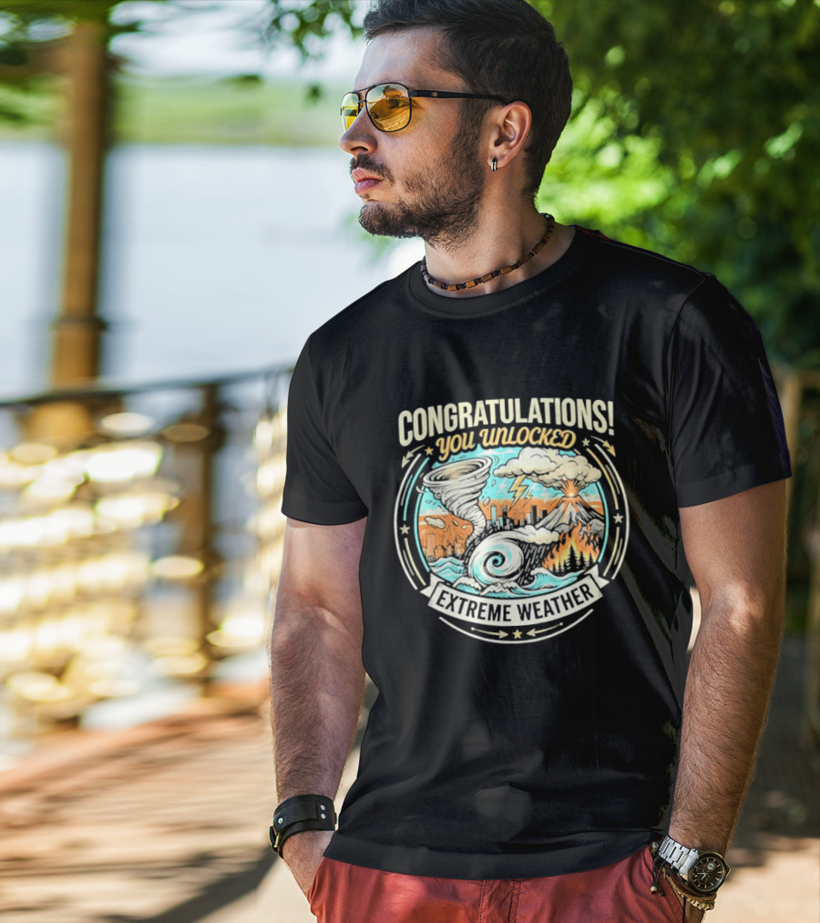 Congratulations You Unlocked Extreme Weather Tornado Hurricane Volcano Lightning T-Shirt