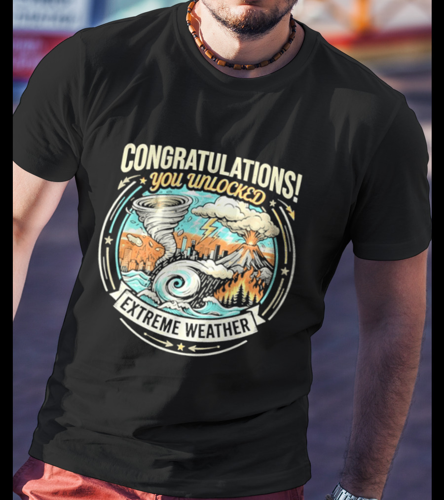 Congratulations You Unlocked Extreme Weather Tornado Hurricane Volcano Lightning T-Shirt
