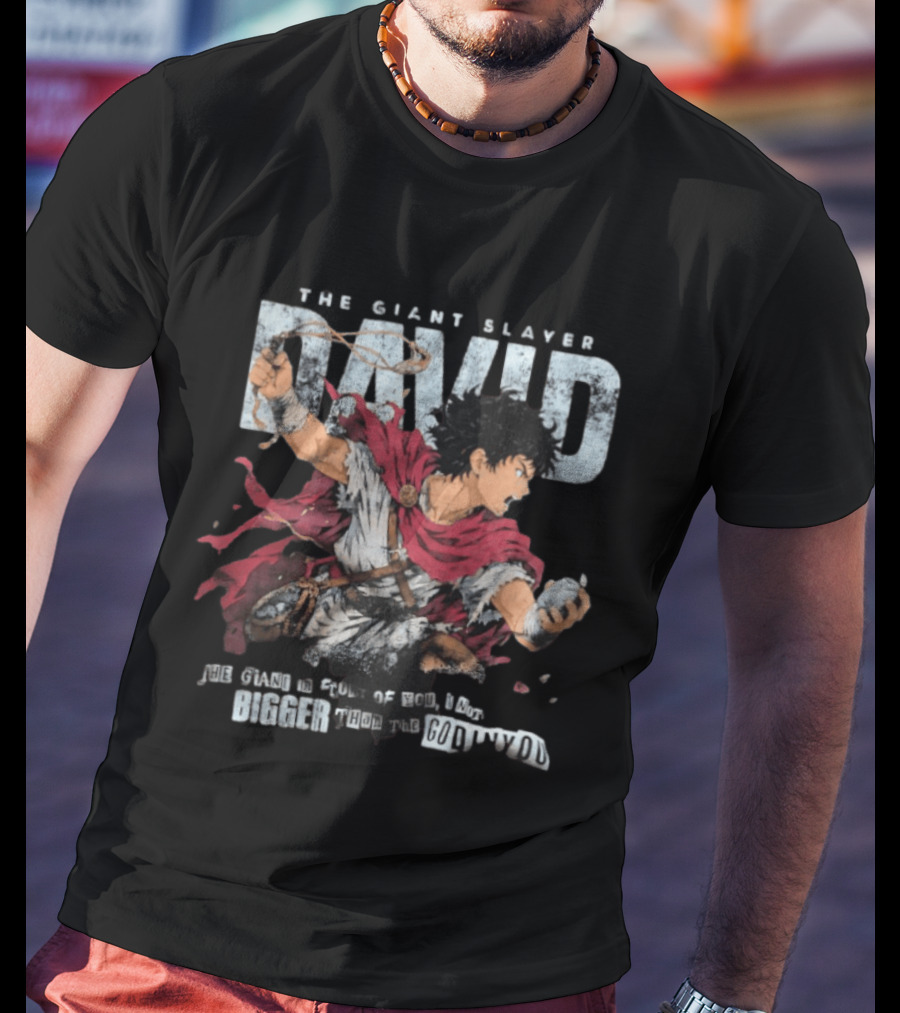 David The Giant Slayer The Giant In Front Of You Is Not Bigger Than The God In You T-Shirt