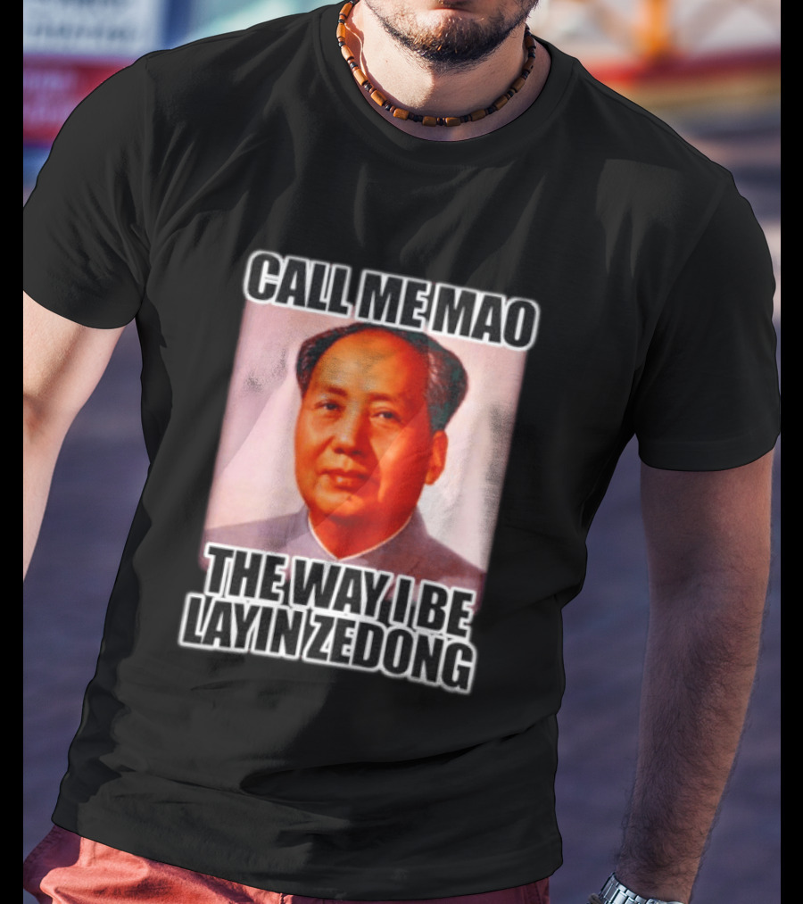 Call Me Mao The Way I Be Layin Zedong T-Shirt