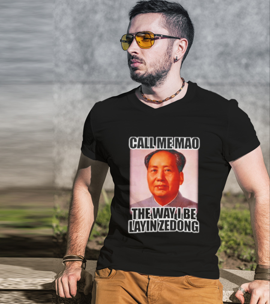 Call Me Mao The Way I Be Layin Zedong T-Shirt