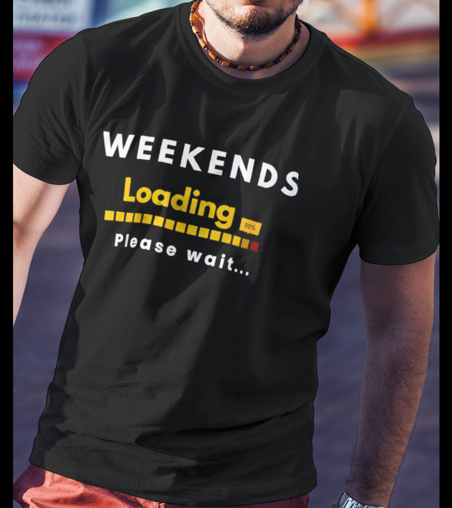 Weekends Loading 90 Percent Please Wait Funny Countdown Progress Bar T-Shirt