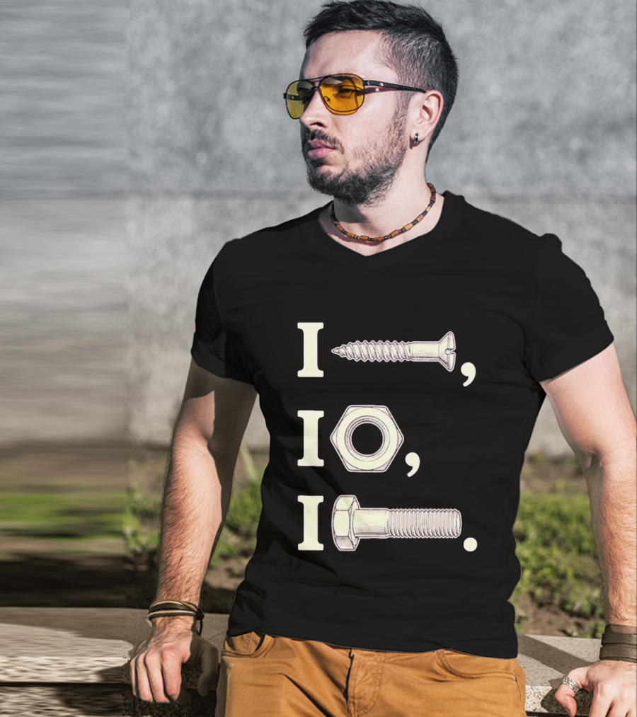 I Nut I Screw I Bolt Visual Engineering Humor Mechanics T-Shirt