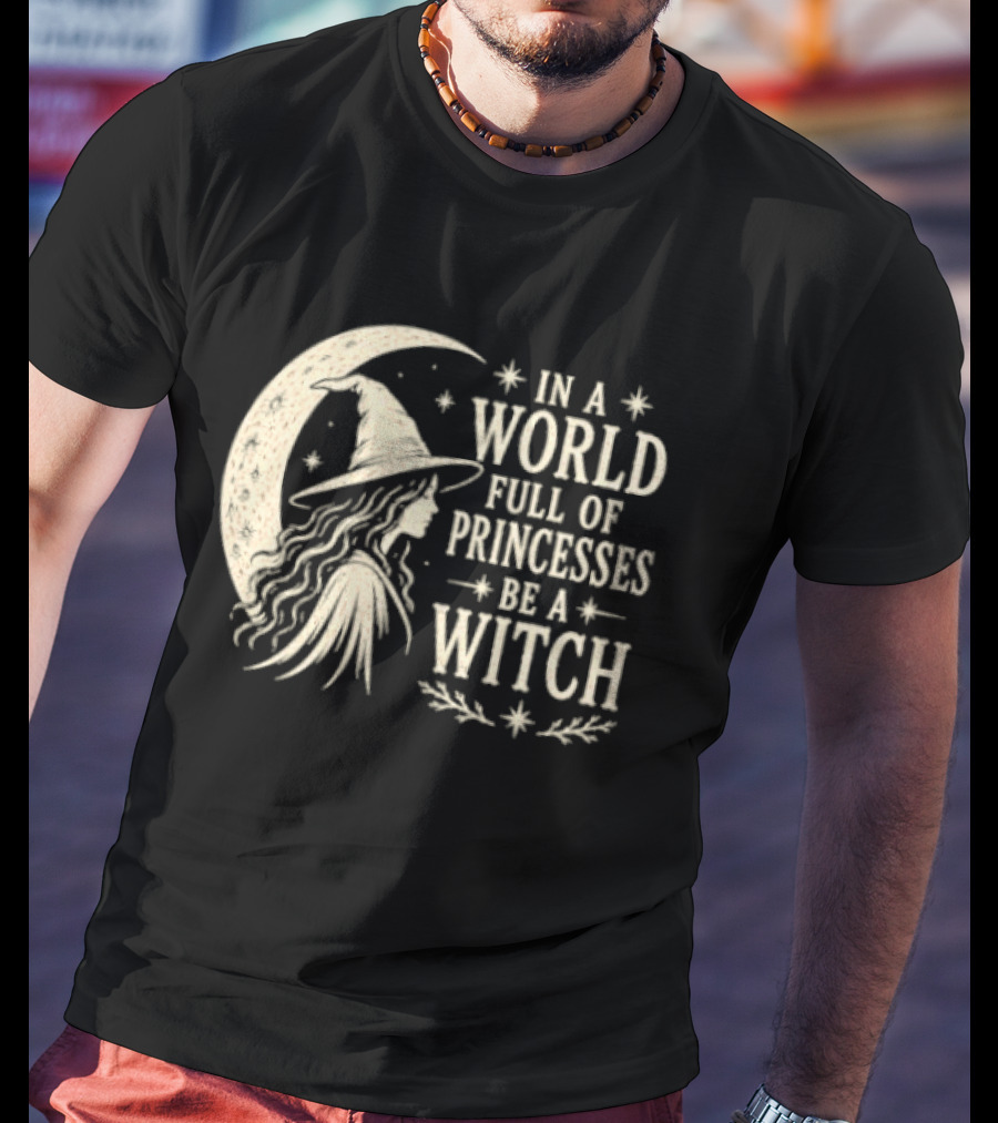 In A World Full Of Princesses Be A Witch Moon Hat Stars T-Shirt