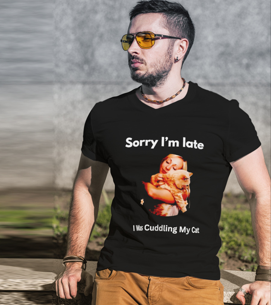 Sorry I'm Late I Was Cuddling My Cat Cute Cat Lover Phrase T-Shirt