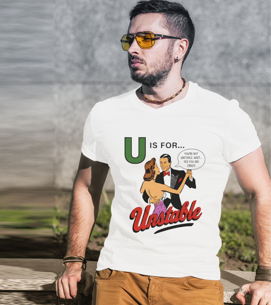 U Is For Unstable You're Not Unstable Wait Yes You Are Crazy Retro Dance Humor T-Shirt