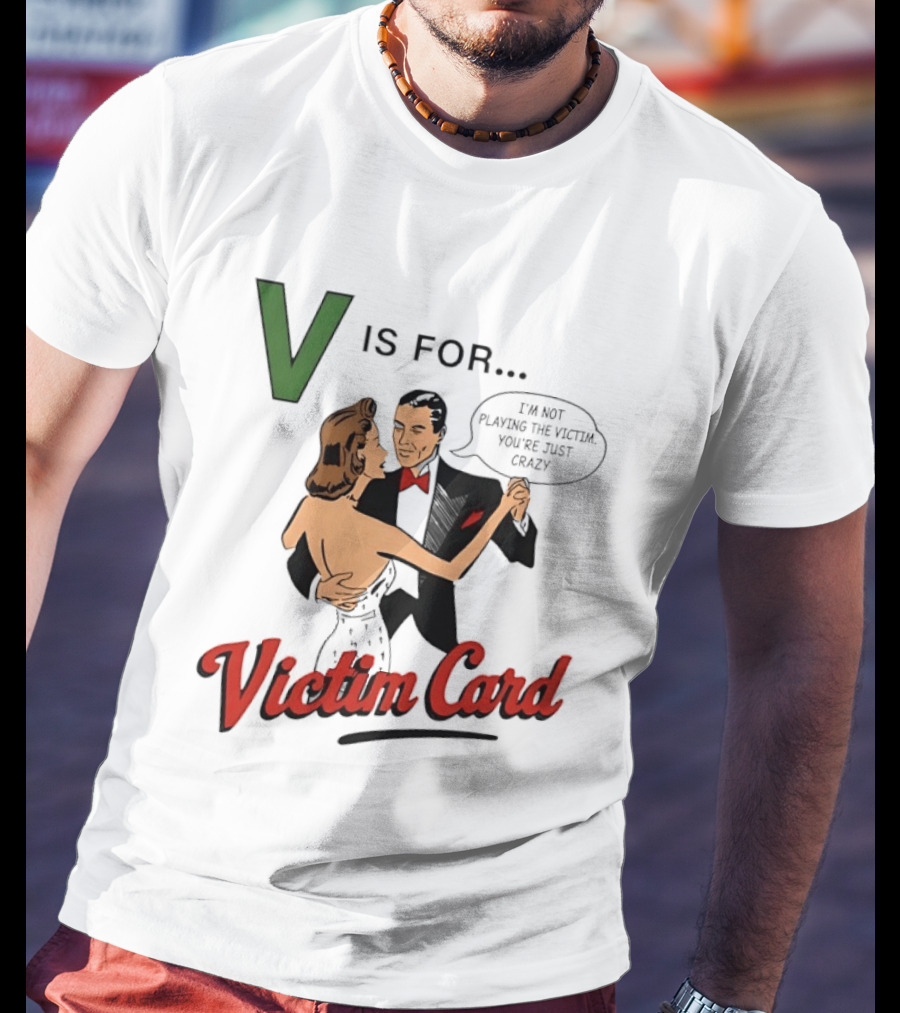 V Is For Victim Card I'm Not Playing The Victim You're Just Crazy Vintage Dance T-Shirt