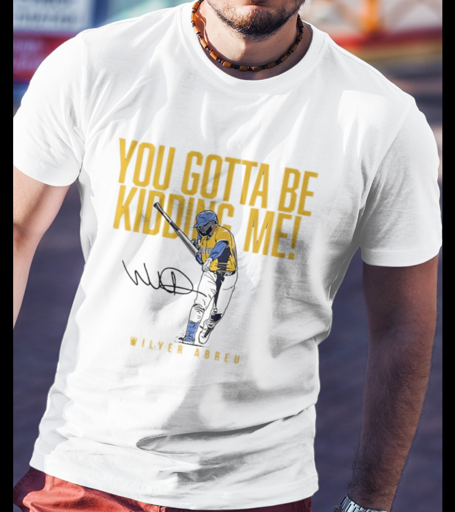 Wilyer Abreu You Gotta Be Kidding Me Boston Red Sox T-Shirt