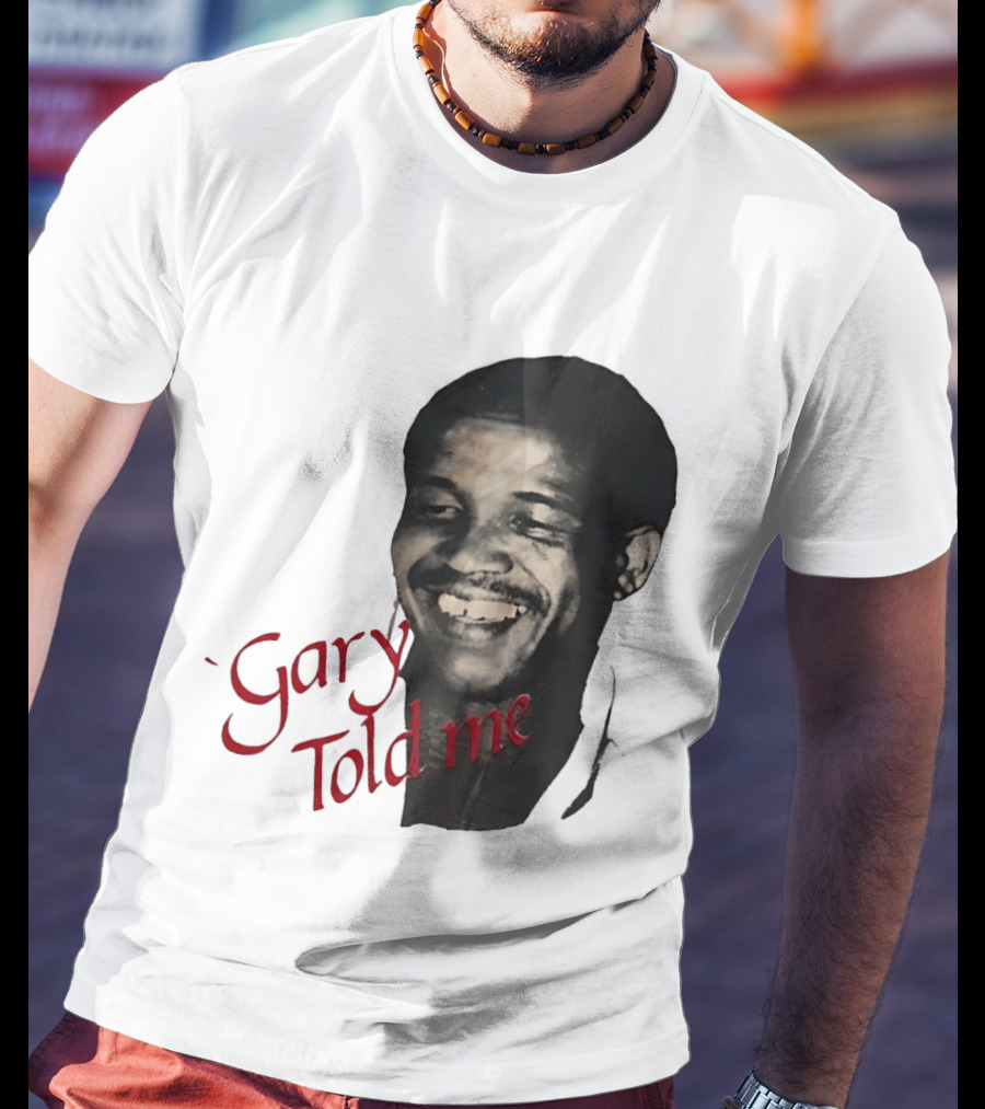 Gary Sobers Gary Told Me Smiling T-Shirt