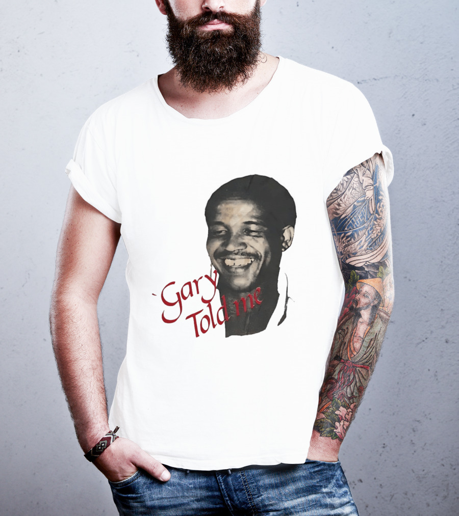 Gary Sobers Gary Told Me Smiling T-Shirt