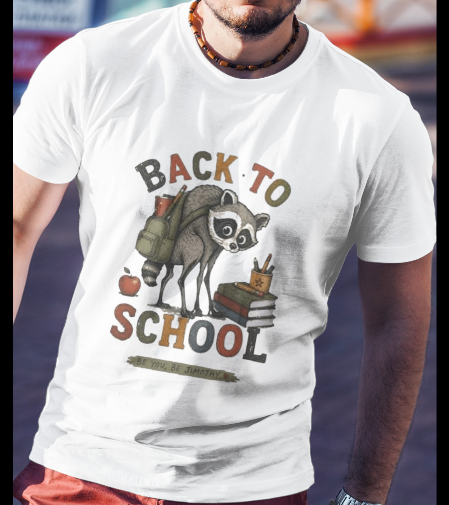 Back To School Raccoon Be You Be Jimothy Teacher Viral Meme T-Shirt