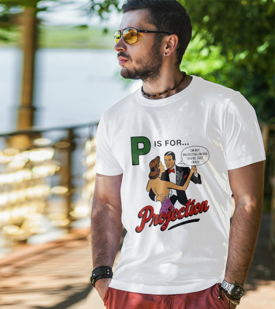 P Is For Projection I'm Not Projecting On You You're Just Crazy Retro Couple Dancing T-Shirt