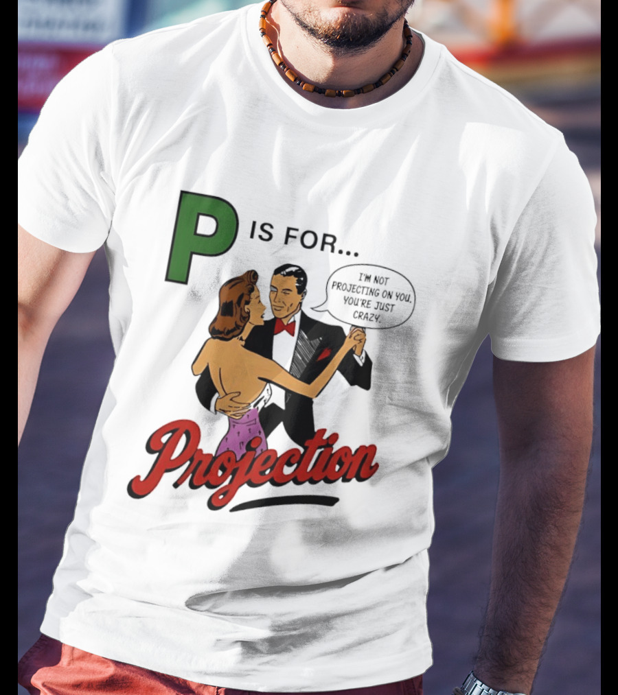 P Is For Projection I'm Not Projecting On You You're Just Crazy Retro Couple Dancing T-Shirt