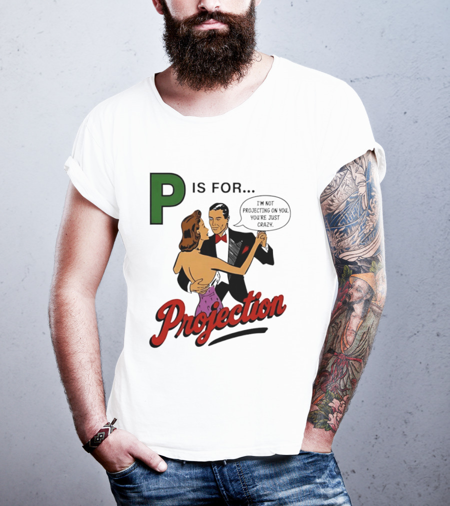 P Is For Projection I'm Not Projecting On You You're Just Crazy Retro Couple Dancing T-Shirt