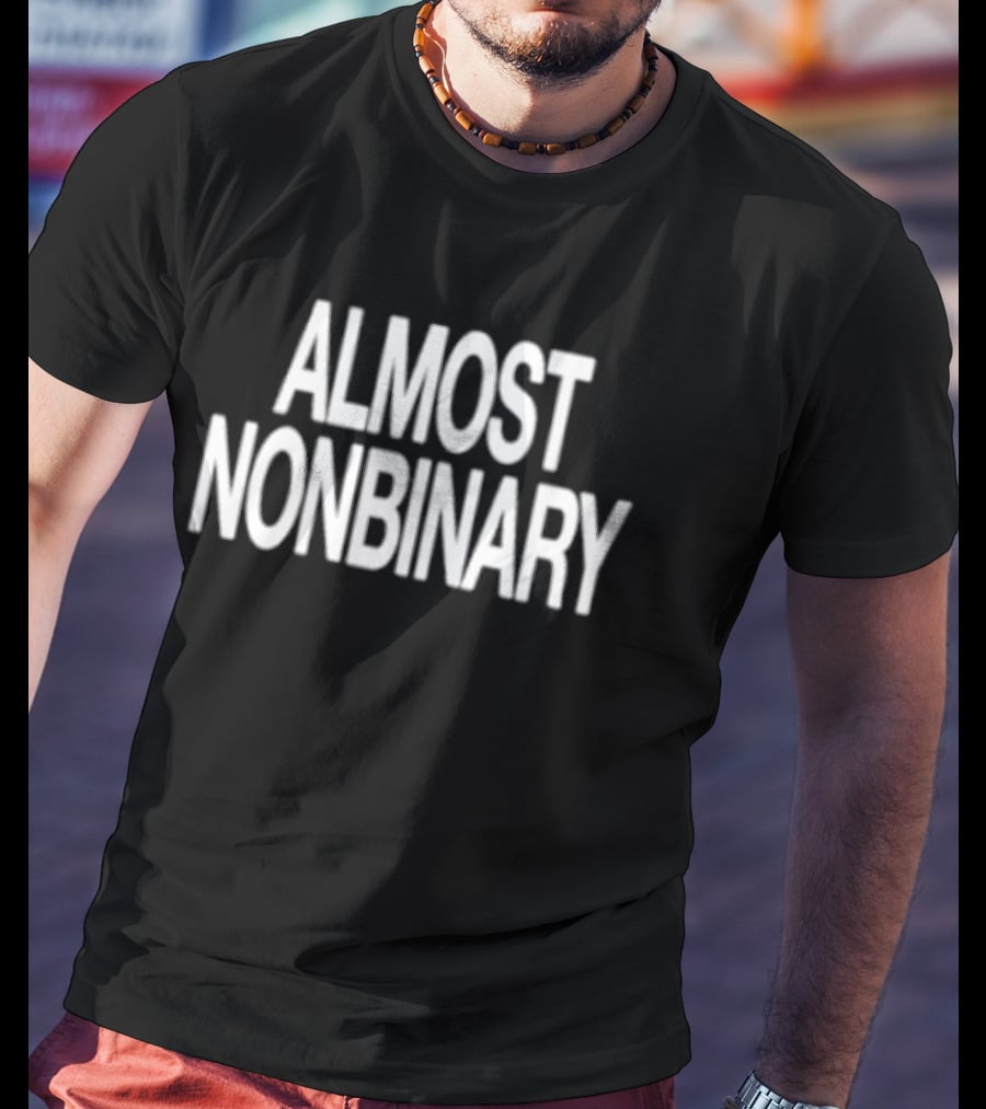 ALMOST NONBINARY Gender Identity Inclusivity Awareness T-Shirt