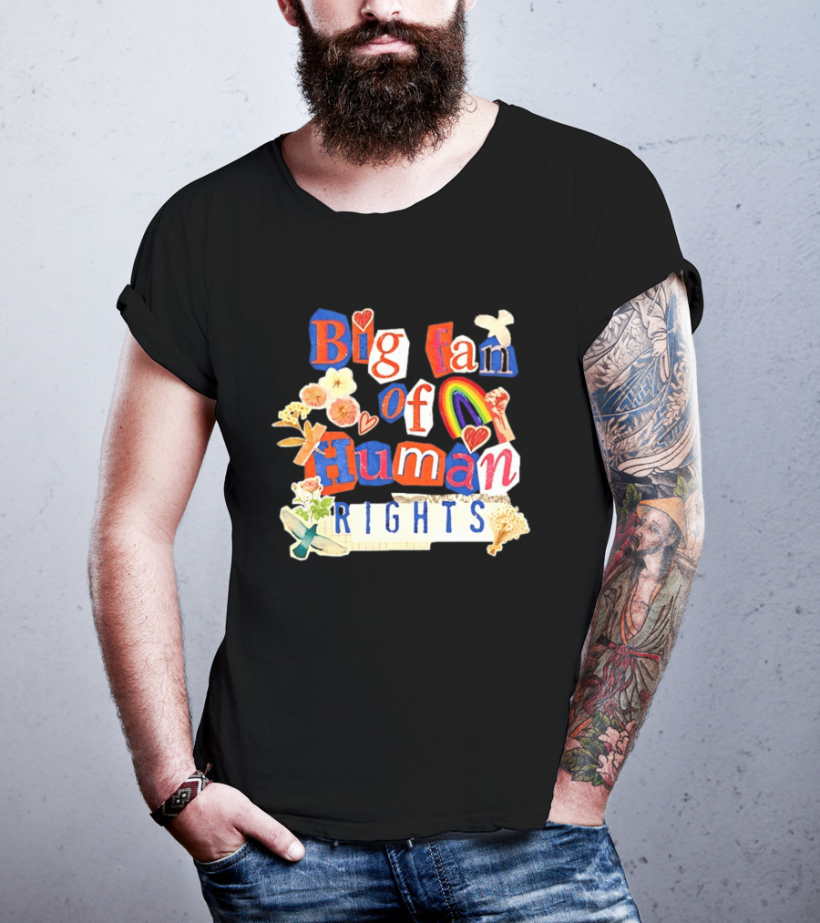Big Fan Of Human Rights Colorful Collage With Rainbow Fist Flowers And Hearts T-Shirt