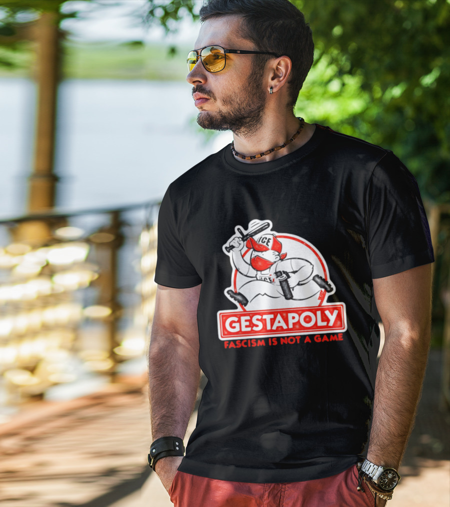 GESTAPOLY Fascism Is Not A Game ICE Protest Monopoly T-Shirt