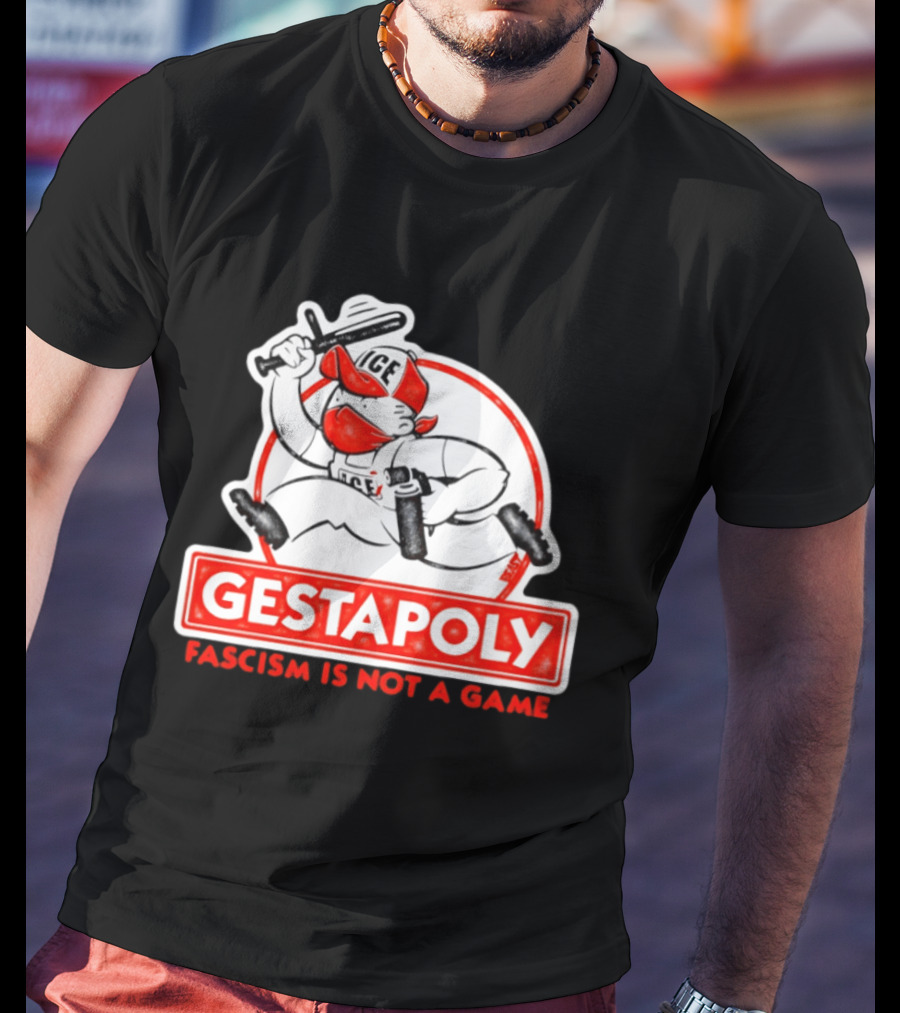 GESTAPOLY Fascism Is Not A Game ICE Protest Monopoly T-Shirt