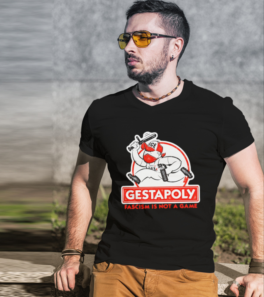 GESTAPOLY Fascism Is Not A Game ICE Protest Monopoly T-Shirt
