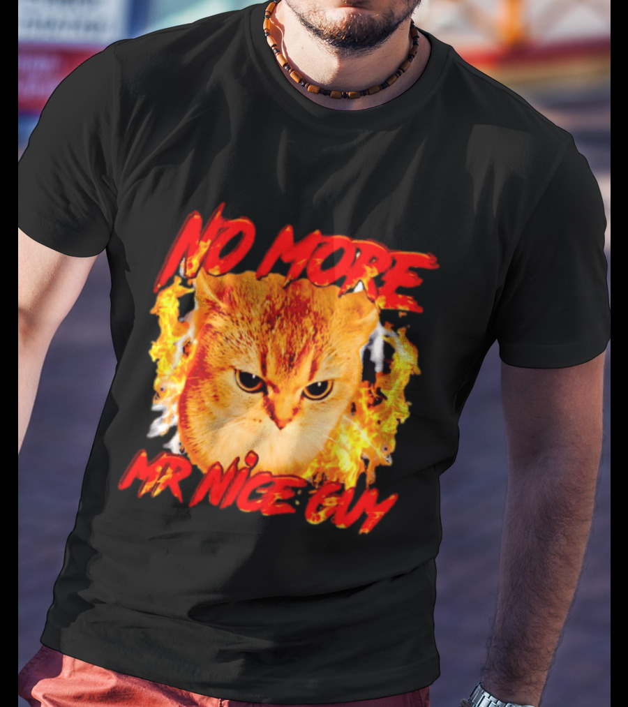 No More Mr Nice Guy Cat Surrounded By Flames T-Shirt