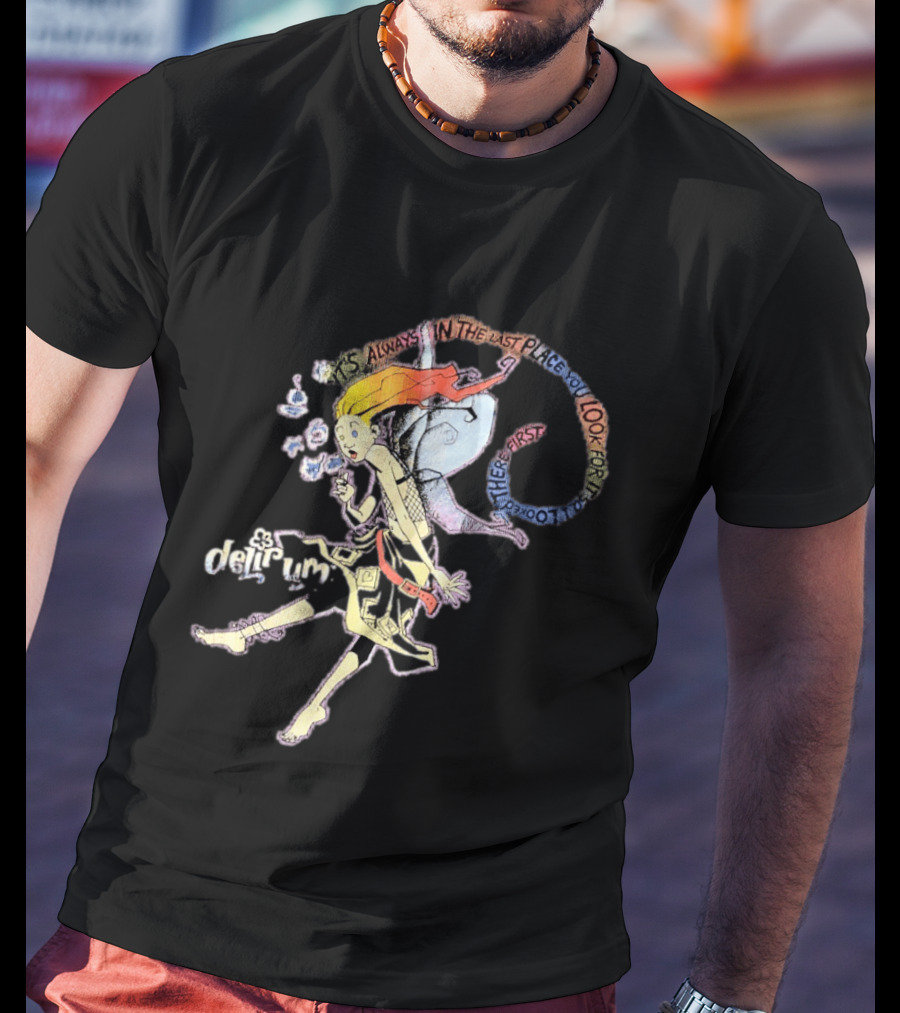 Delirium It's Always In The Last Place You Look For It Character With Unique T-Shirt