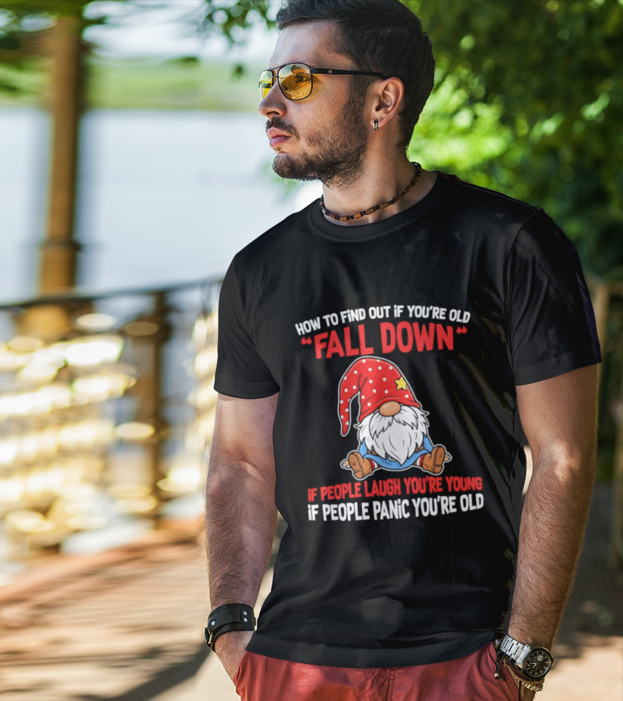 Find Out If You're Old Fall Down People Laugh You're Young People Panic T-Shirt