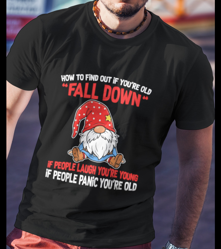 Find Out If You're Old Fall Down People Laugh You're Young People Panic T-Shirt