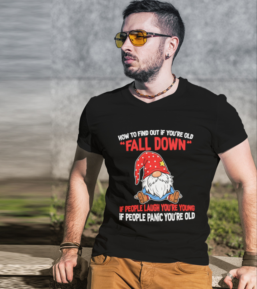Find Out If You're Old Fall Down People Laugh You're Young People Panic T-Shirt
