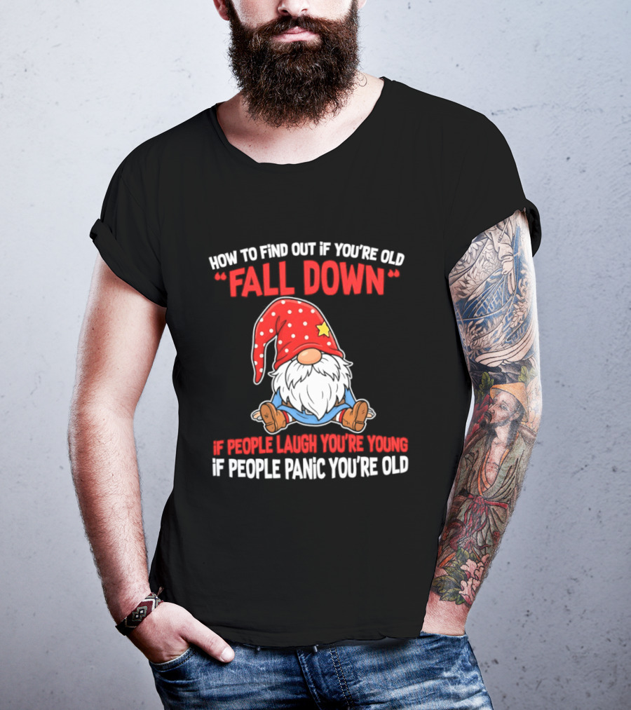 Find Out If You're Old Fall Down People Laugh You're Young People Panic T-Shirt