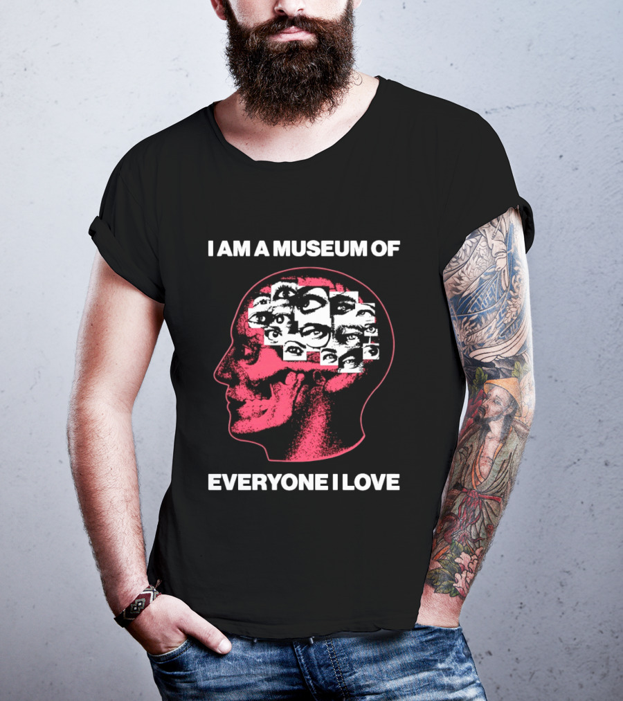 I Am A Museum Of Everyone I Love Eye Collage Head T-Shirt