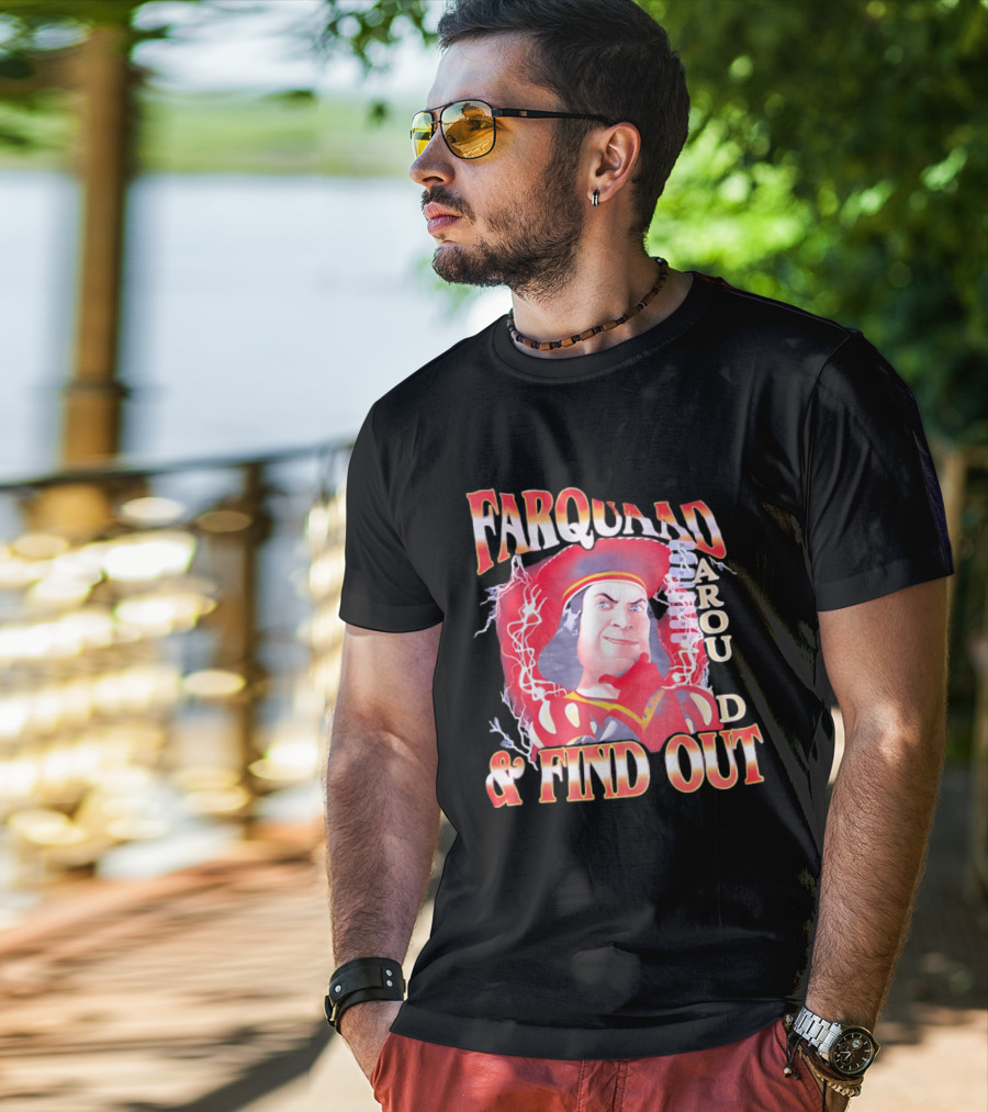 Farquaad Around And Find Out T-Shirt
