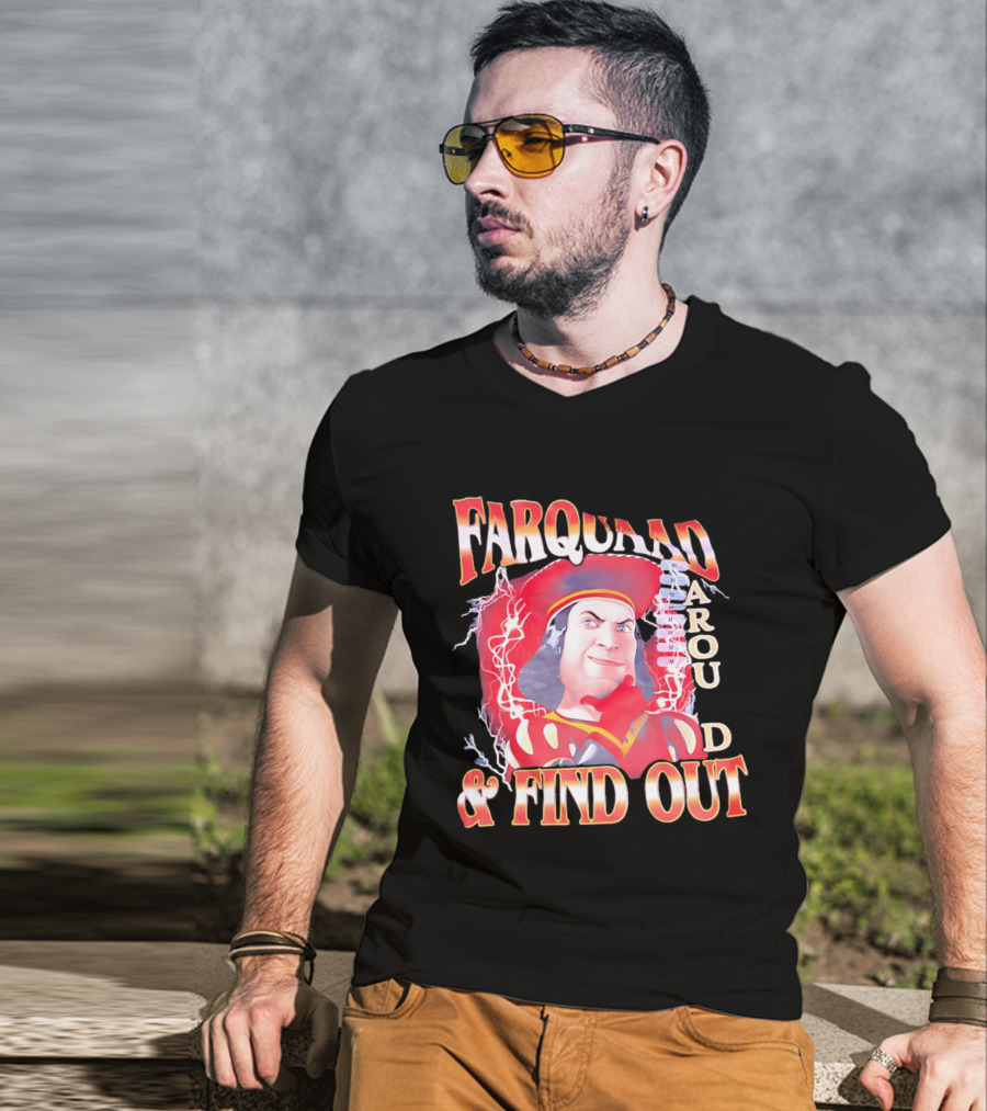 Farquaad Around And Find Out T-Shirt