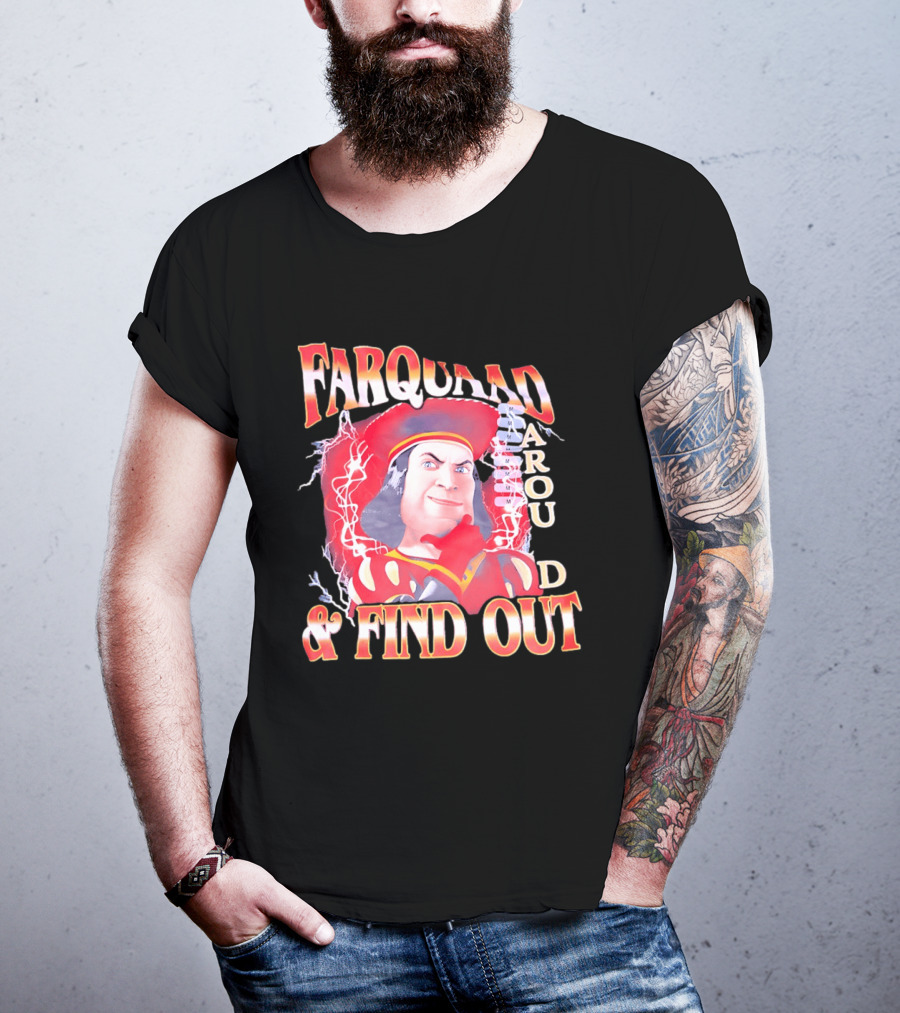 Farquaad Around And Find Out T-Shirt