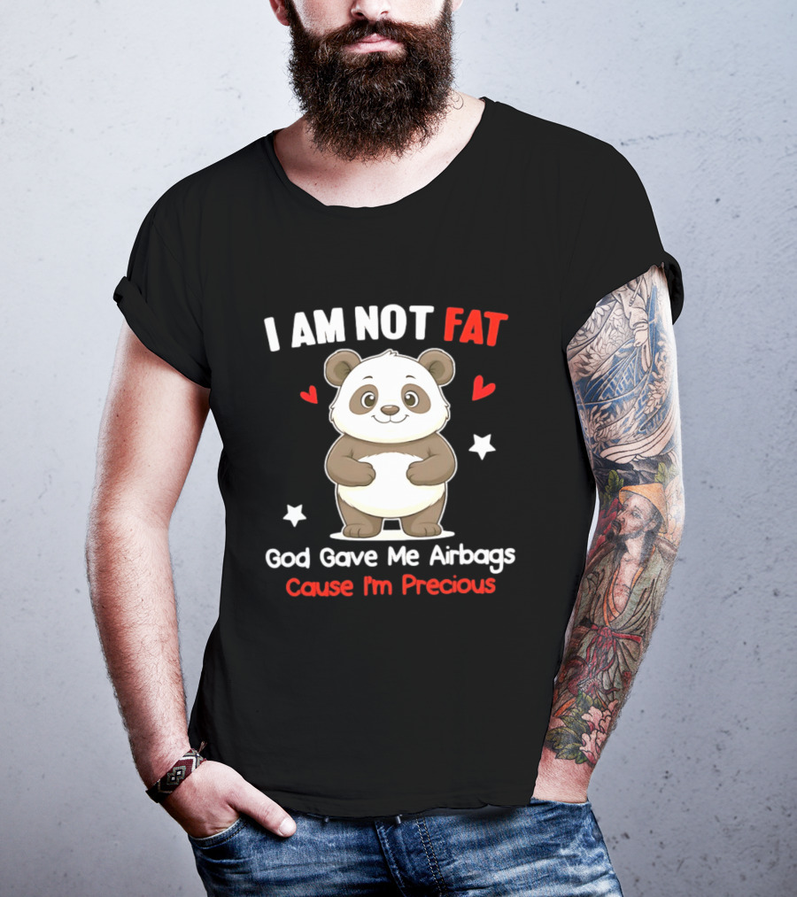 I Am Not Fat God Gave Me Airbags Cause I'm Precious Panda Cute Humor T-Shirt