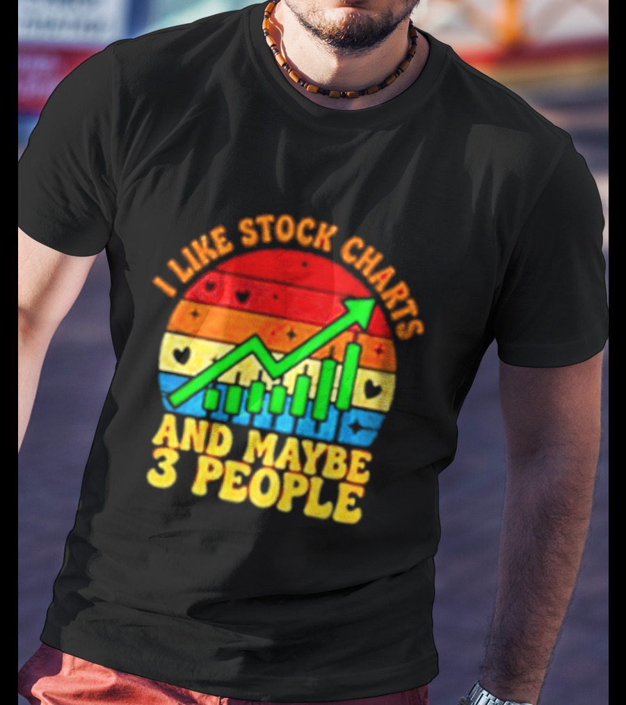 I Like Stock Charts And Maybe 3 People Investing Green Arrow Bar Graph Colorful T-Shirt