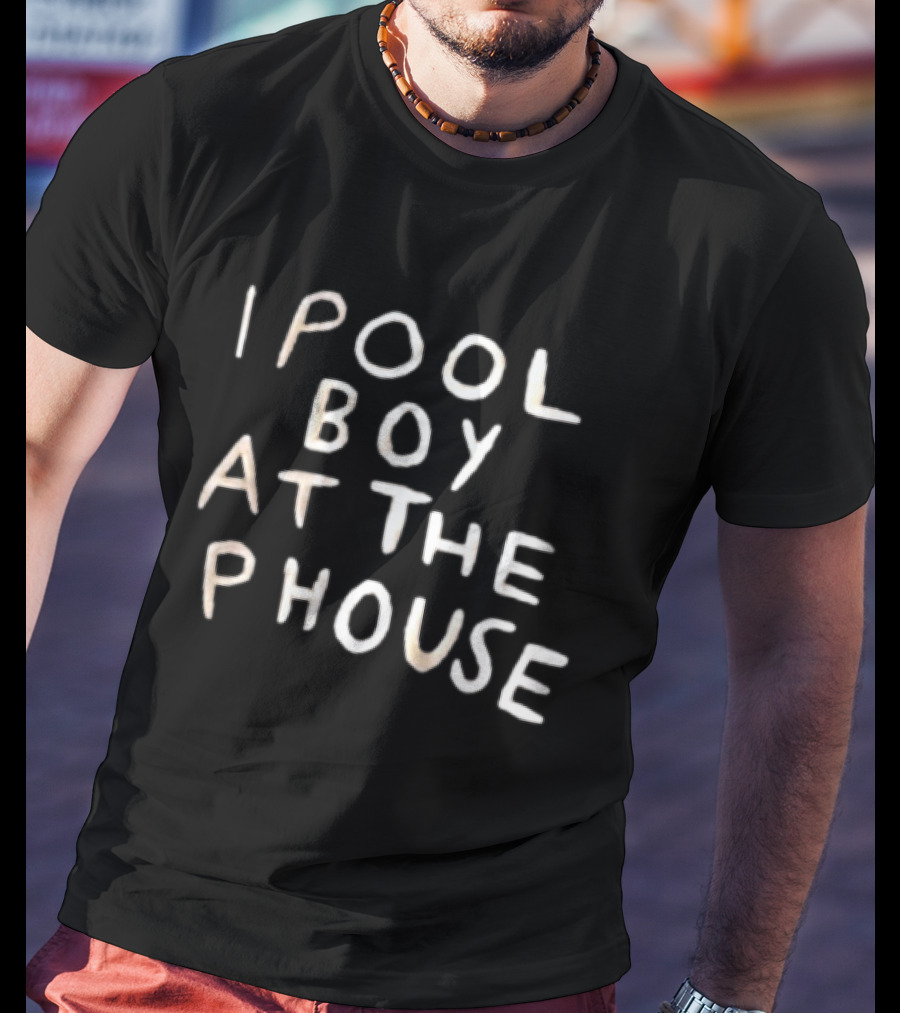 I Pool Boy At The Phouse Witty T-Shirt