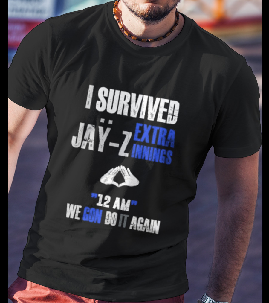 I Survived Jay Z Extra Innings 12 AM We Gon Do It Again T-Shirt