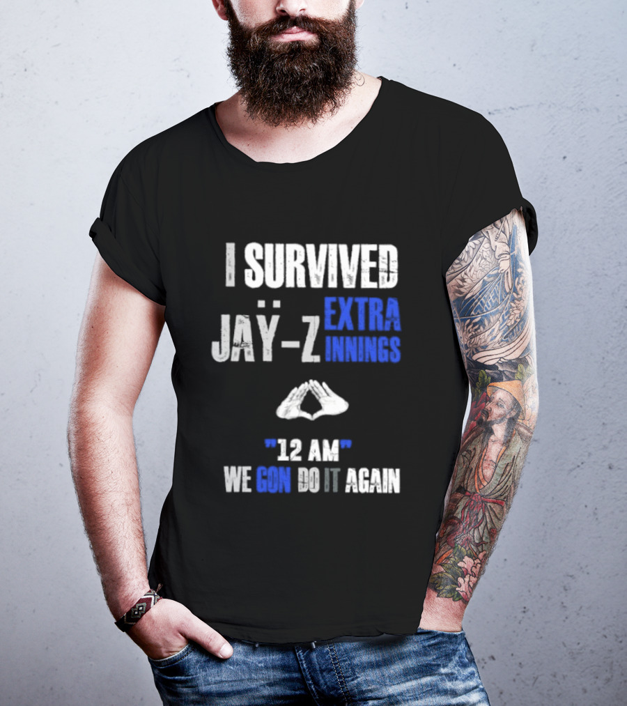 I Survived Jay Z Extra Innings 12 AM We Gon Do It Again T-Shirt
