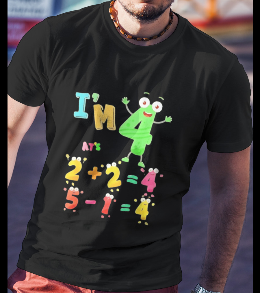 I'm 4 That's 2 Plus 2 Equals 4 And 5 Minus 1 Equals 4 T-Shirt