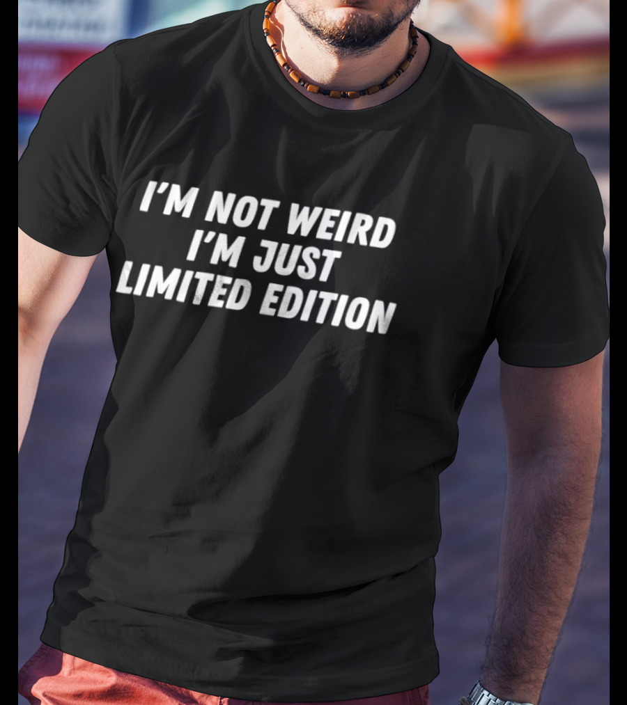 I'm Not Weird I'm Just Limited Edition Phrase T-Shirt