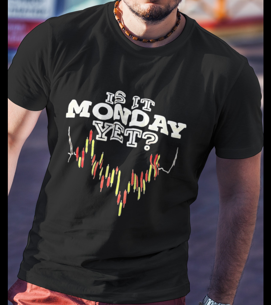 Is It Monday Yet Stock Market Candlestick Chart Trader Humor T-Shirt