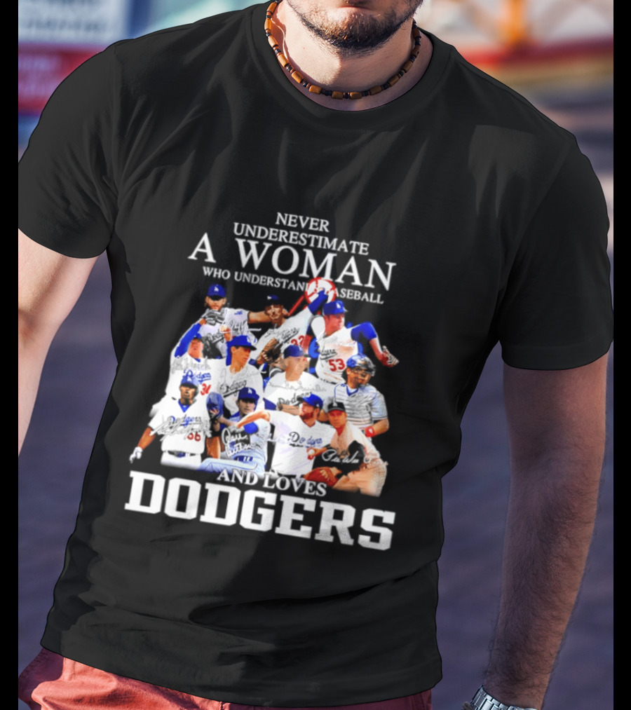Never Underestimate A Woman Who Understands Baseball And Loves Dodgers Players Signatures T-Shirt