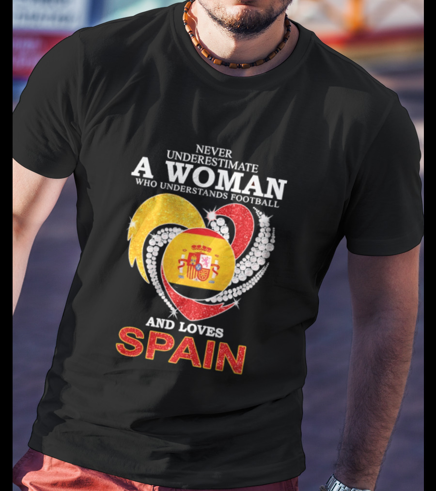 Never Underestimate A Woman Who Understands Football And Loves Spain T-Shirt
