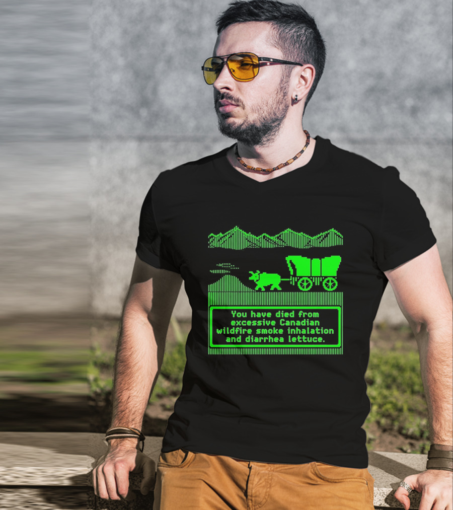 Oregon Trail You Have Died From Excessive Canadian Wildfire Smoke Inhalation And Diarrhea Lettuce T-Shirt