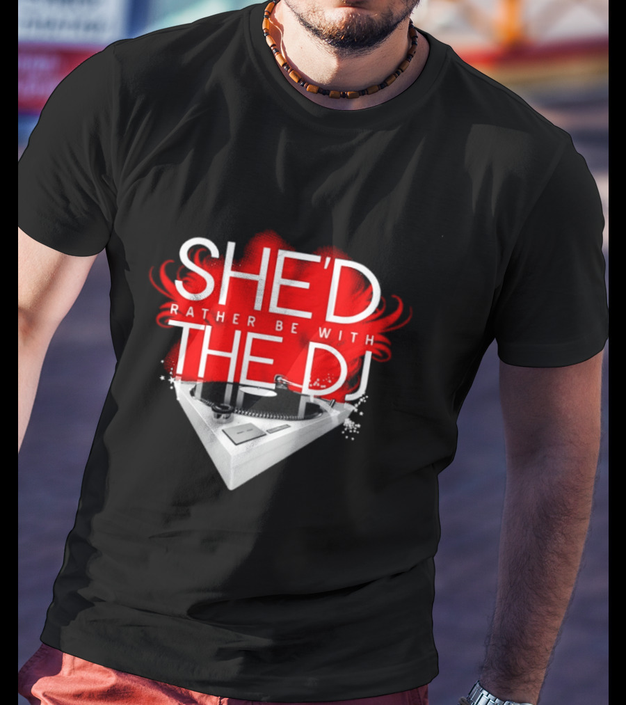 She'd Rather Be With The DJ Turntable Hardnox T-Shirt