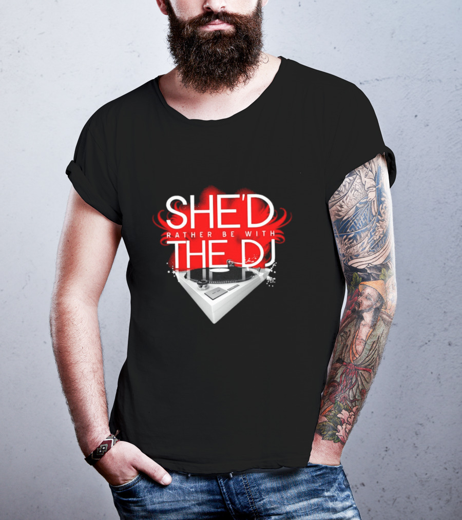 She'd Rather Be With The DJ Turntable Hardnox T-Shirt