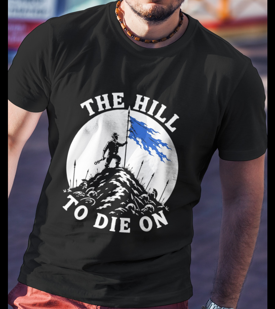 The Hill To Die On Warrior Worker Battlefield Flag T-Shirt