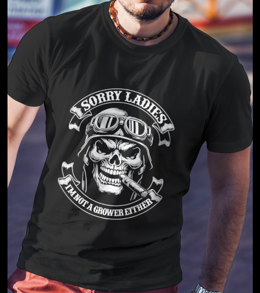 Skull Helmet Smoking Cigar Sorry Ladies I'm Not A Grower Either T-Shirt