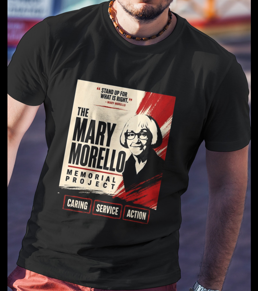 The Mary Morello Memorial Project Stand Up For What Is Right Caring Service Action T-Shirt